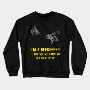 I'm a beekeeper if you see me running try to keep up Crewneck Sweatshirt